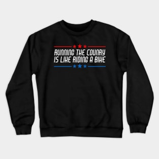 Running The Country Is Like Riding A Bike Crewneck Sweatshirt